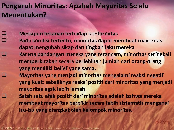 Pengaruh Minoritas: Apakah Mayoritas Selalu Menentukan? q q q Meskipun tekanan terhadap konformitas Pada