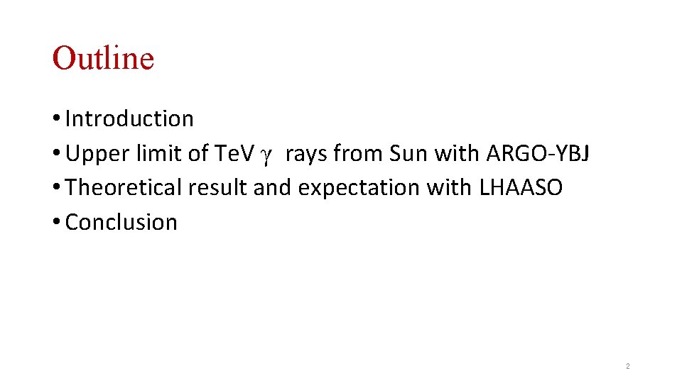 Outline • Introduction • Upper limit of Te. V γ rays from Sun with