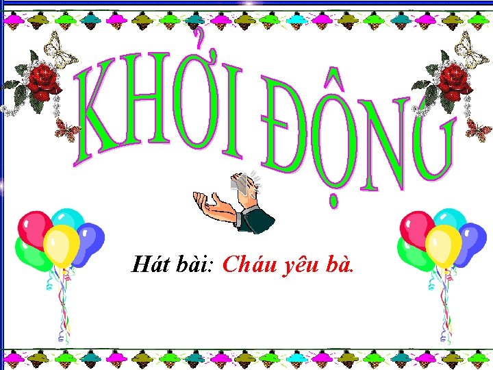Hát bài: Cháu yêu bà. 