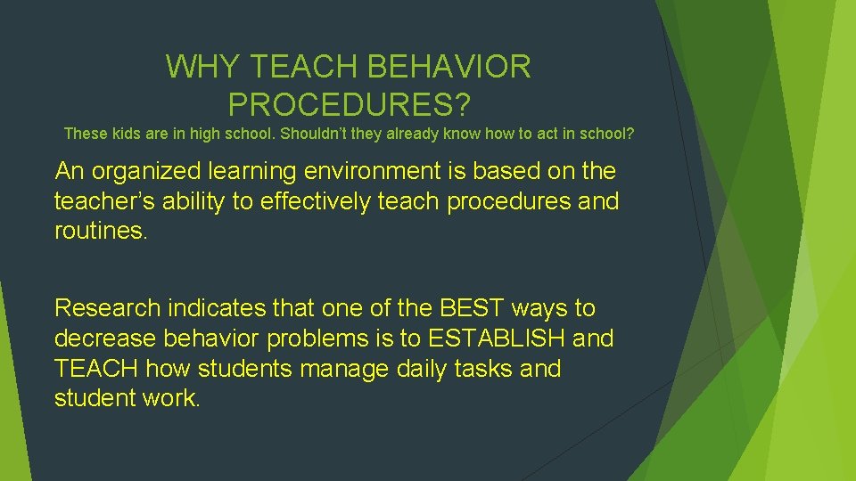 WHY TEACH BEHAVIOR PROCEDURES? These kids are in high school. Shouldn’t they already know