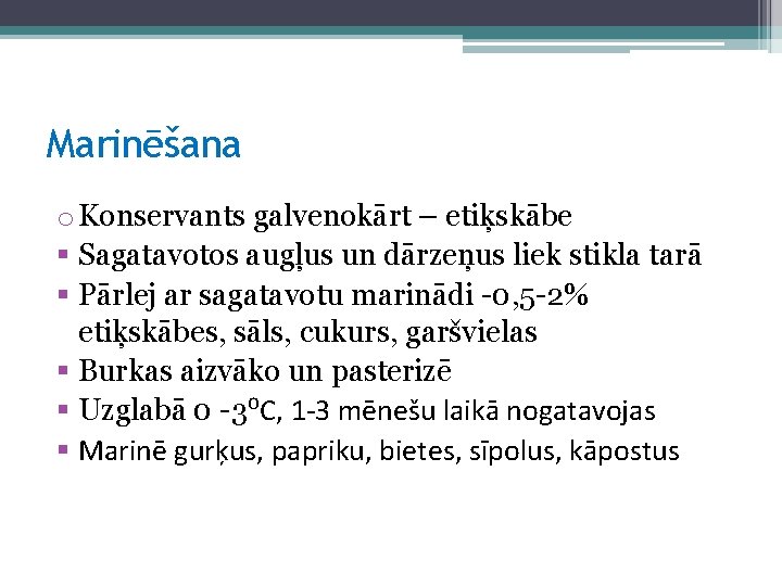 Marinēšana o Konservants galvenokārt – etiķskābe § Sagatavotos augļus un dārzeņus liek stikla tarā