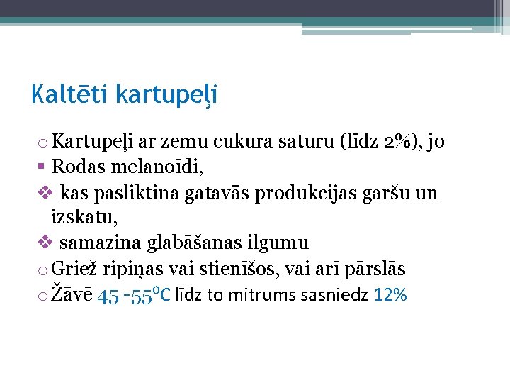 Kaltēti kartupeļi o Kartupeļi ar zemu cukura saturu (līdz 2%), jo § Rodas melanoīdi,