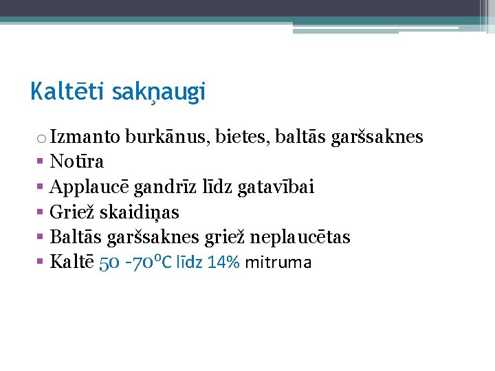 Kaltēti sakņaugi o Izmanto burkānus, bietes, baltās garšsaknes § Notīra § Applaucē gandrīz līdz