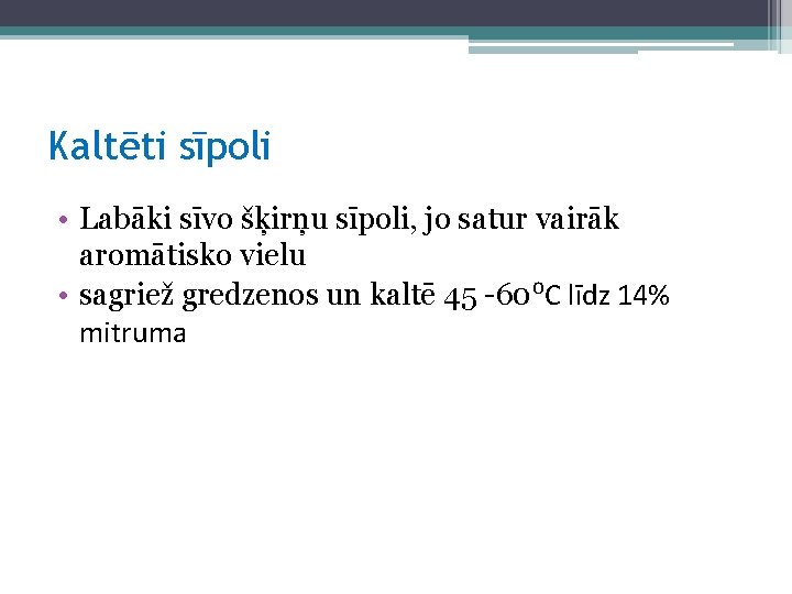 Kaltēti sīpoli • Labāki sīvo šķirņu sīpoli, jo satur vairāk aromātisko vielu • sagriež