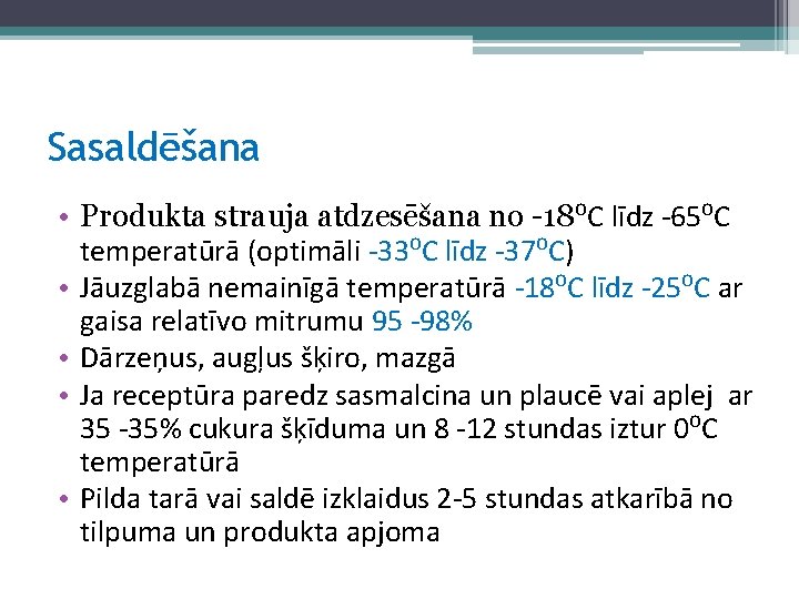 Sasaldēšana • Produkta strauja atdzesēšana no -18⁰C līdz -65⁰C temperatūrā (optimāli -33⁰C līdz -37⁰C)