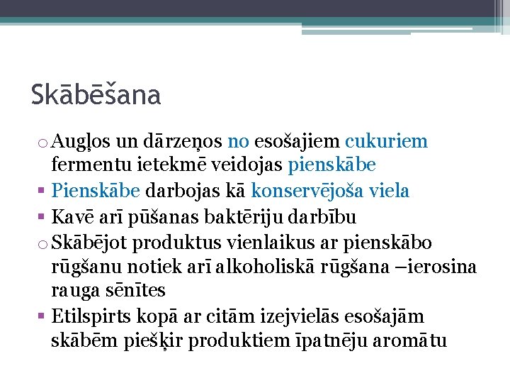 Skābēšana o Augļos un dārzeņos no esošajiem cukuriem fermentu ietekmē veidojas pienskābe § Pienskābe