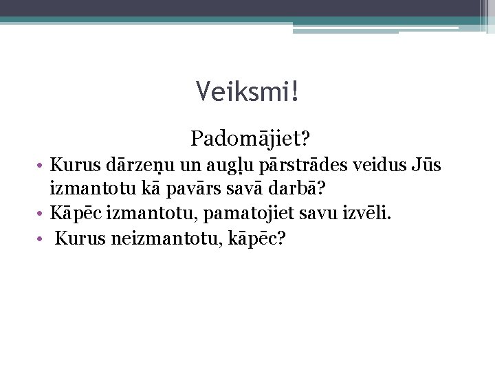 Veiksmi! Padomājiet? • Kurus dārzeņu un augļu pārstrādes veidus Jūs izmantotu kā pavārs savā