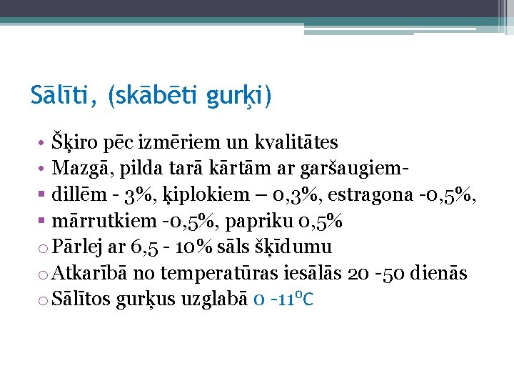 Sālīti, (skābēti gurķi) • Šķiro pēc izmēriem un kvalitātes • Mazgā, pilda tarā kārtām