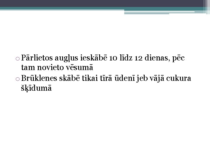 o Pārlietos augļus ieskābē 10 līdz 12 dienas, pēc tam novieto vēsumā o Brūklenes