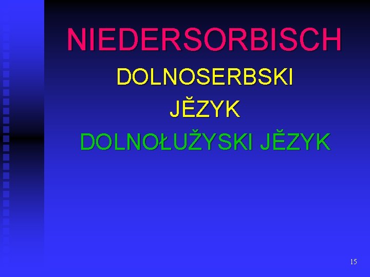 NIEDERSORBISCH DOLNOSERBSKI JĔZYK DOLNOŁUŽYSKI JĔZYK 15 