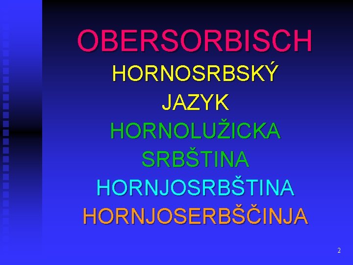 OBERSORBISCH HORNOSRBSKÝ JAZYK HORNOLUŽICKA SRBŠTINA HORNJOSERBŠČINJA 2 