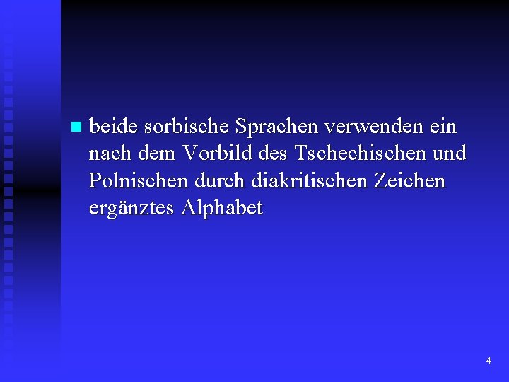 n beide sorbische Sprachen verwenden ein nach dem Vorbild des Tschechischen und Polnischen durch