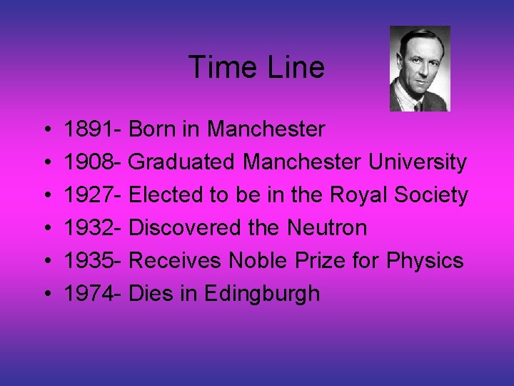 Time Line • • • 1891 - Born in Manchester 1908 - Graduated Manchester