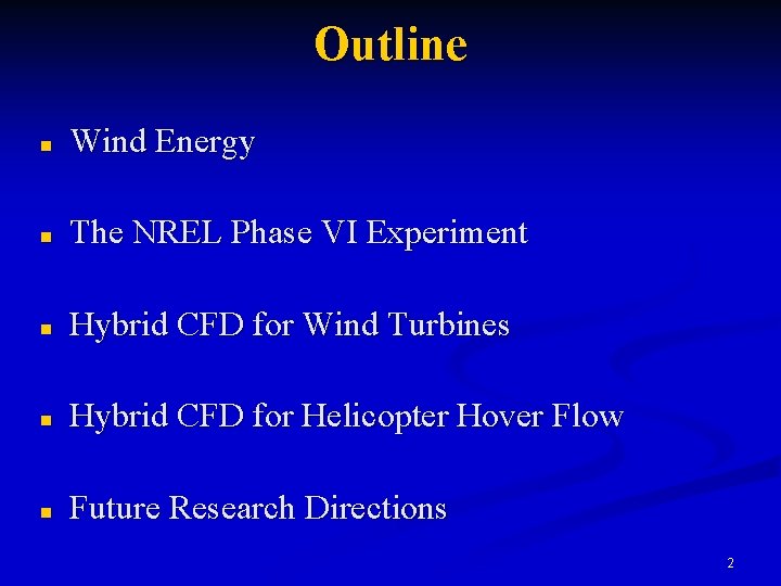 Outline n Wind Energy n The NREL Phase VI Experiment n Hybrid CFD for