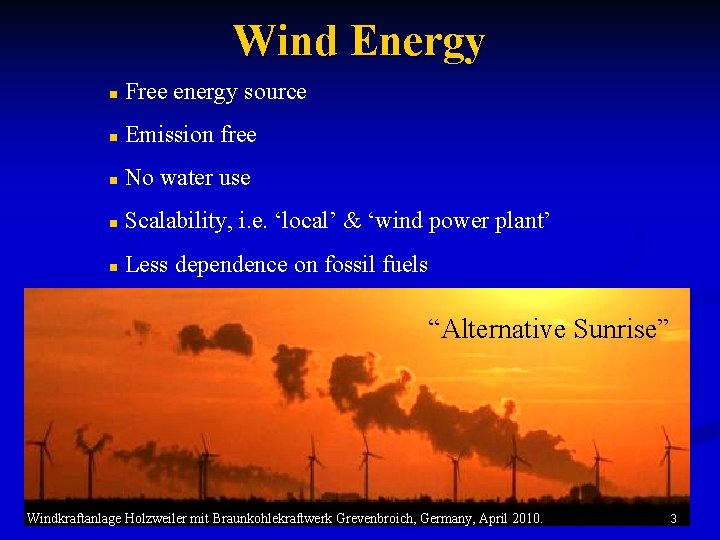 Wind Energy n Free energy source n Emission free n No water use n