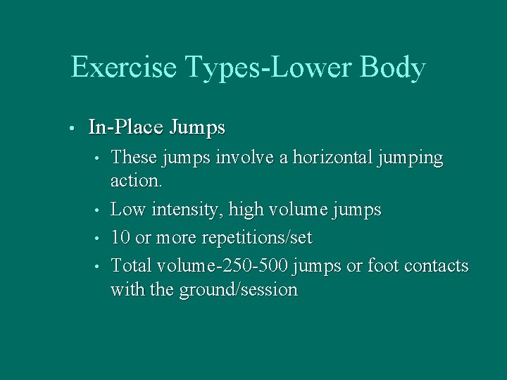 Exercise Types-Lower Body • In-Place Jumps • • These jumps involve a horizontal jumping