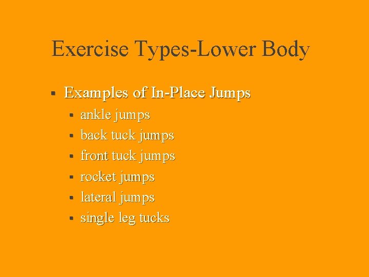 Exercise Types-Lower Body § Examples of In-Place Jumps § § § ankle jumps back