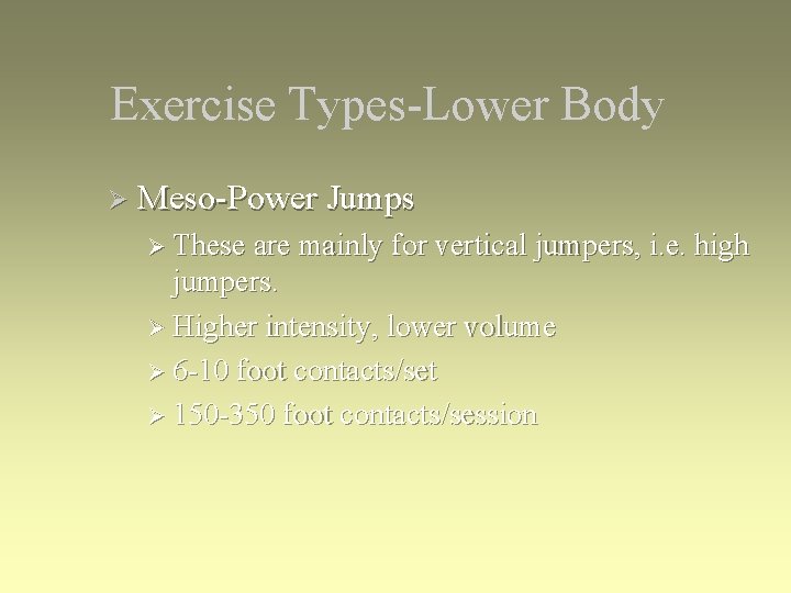 Exercise Types-Lower Body Ø Meso-Power Jumps Ø These are mainly for vertical jumpers, i.