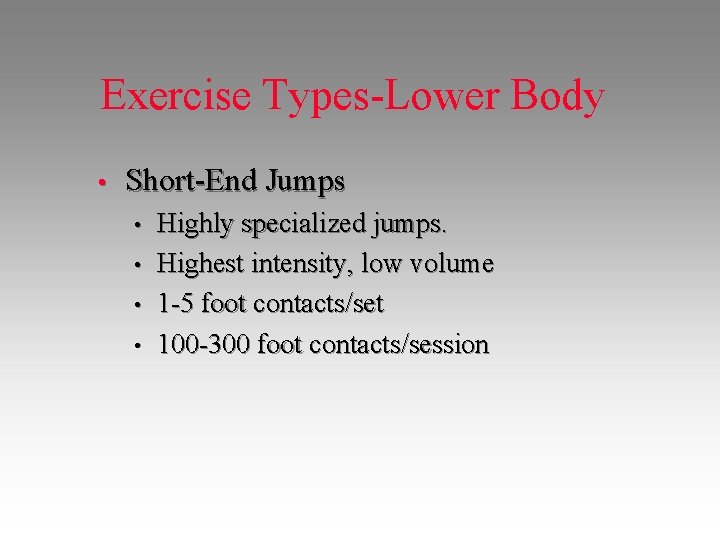Exercise Types-Lower Body • Short-End Jumps • • Highly specialized jumps. Highest intensity, low