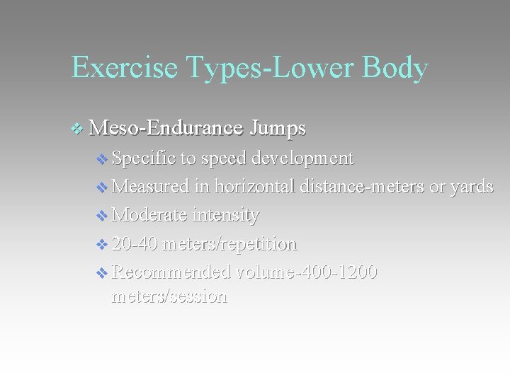Exercise Types-Lower Body v Meso-Endurance Jumps v Specific to speed development v Measured in