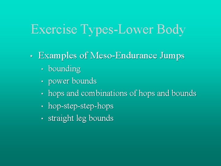 Exercise Types-Lower Body • Examples of Meso-Endurance Jumps • • • bounding power bounds