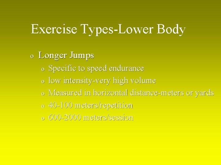 Exercise Types-Lower Body o Longer Jumps o o o Specific to speed endurance low