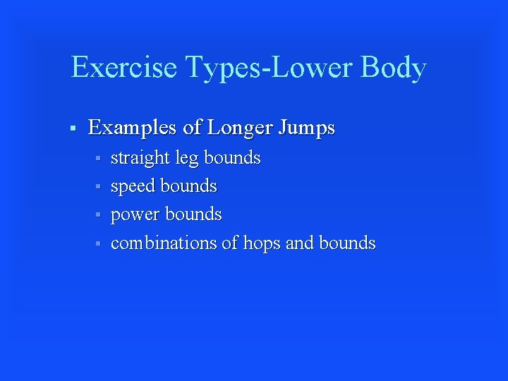 Exercise Types-Lower Body § Examples of Longer Jumps § § straight leg bounds speed
