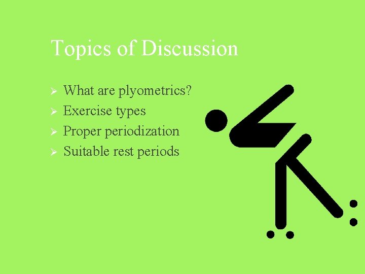 Topics of Discussion Ø Ø What are plyometrics? Exercise types Proper periodization Suitable rest