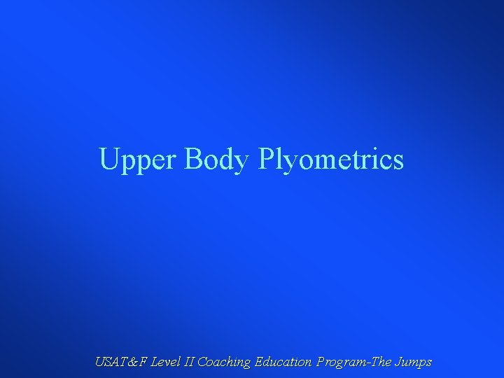 Upper Body Plyometrics USAT&F Level II Coaching Education Program-The Jumps 