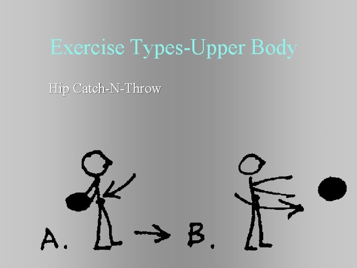 Exercise Types-Upper Body Hip Catch-N-Throw 