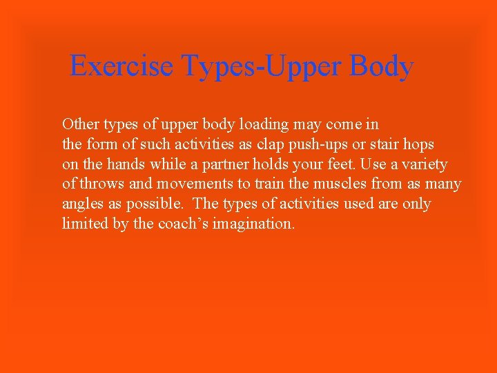 Exercise Types-Upper Body Other types of upper body loading may come in the form