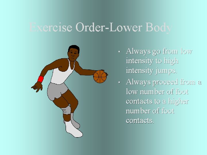 Exercise Order-Lower Body • • Always go from low intensity to high intensity jumps.