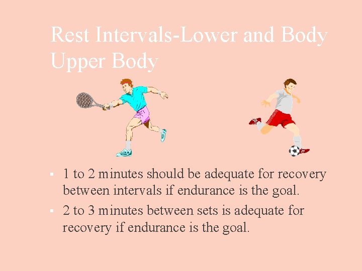 Rest Intervals-Lower and Body Upper Body § § 1 to 2 minutes should be