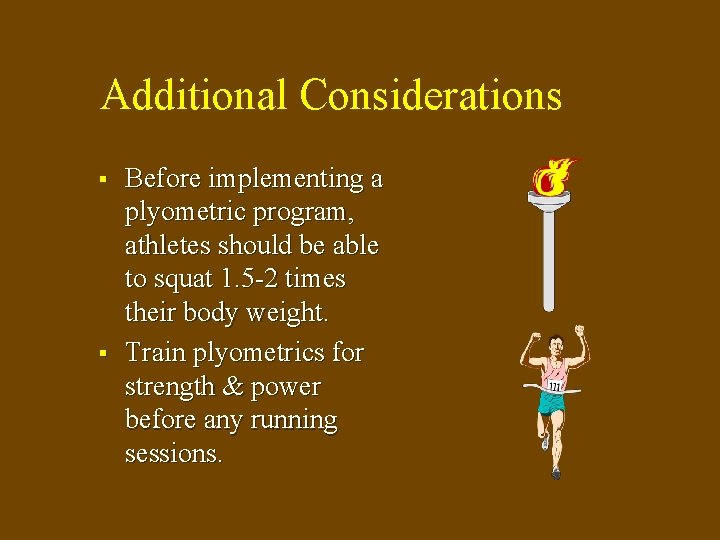 Additional Considerations § § Before implementing a plyometric program, athletes should be able to