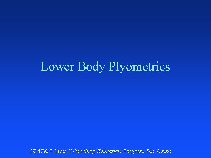 Lower Body Plyometrics USAT&F Level II Coaching Education Program-The Jumps 