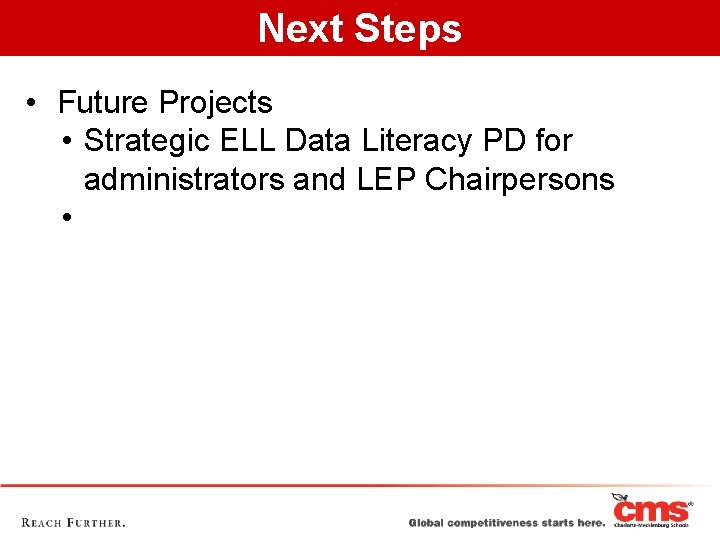 Next Steps • Future Projects • Strategic ELL Data Literacy PD for administrators and