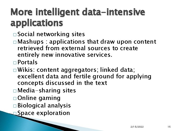 More intelligent data-intensive applications � Social networking sites � Mashups : applications that draw