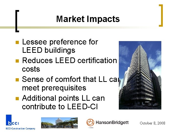 Market Impacts n n Lessee preference for LEED buildings Reduces LEED certification costs Sense