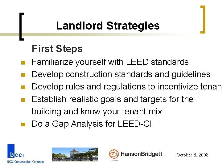 Landlord Strategies First Steps n n n Familiarize yourself with LEED standards Develop construction