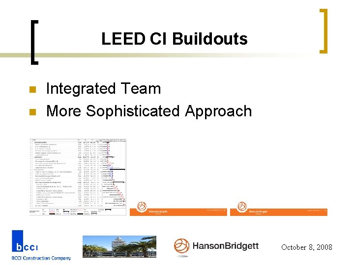 LEED CI Buildouts n n Integrated Team More Sophisticated Approach October 8, 2008 