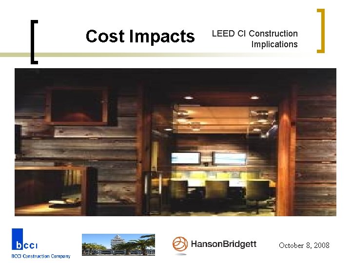 Cost Impacts LEED CI Construction Implications October 8, 2008 