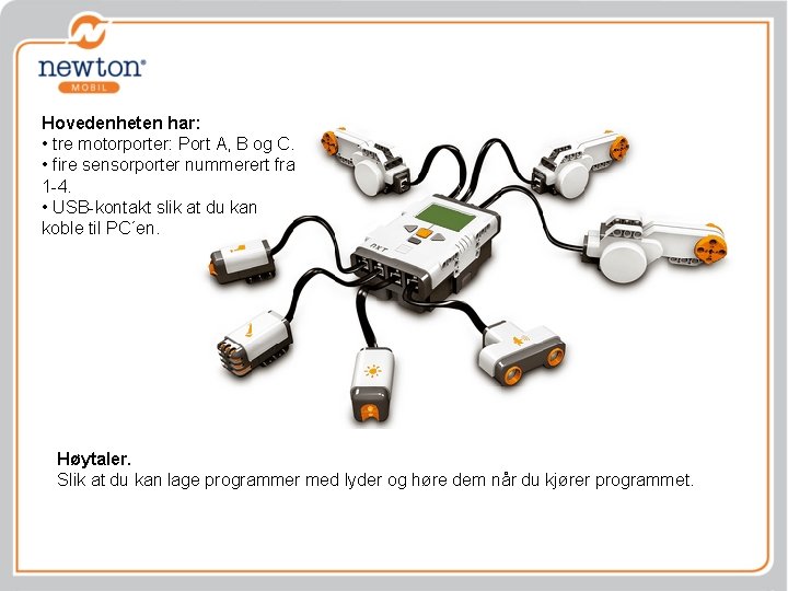 Hovedenheten har: • tre motorporter: Port A, B og C. • fire sensorporter nummerert