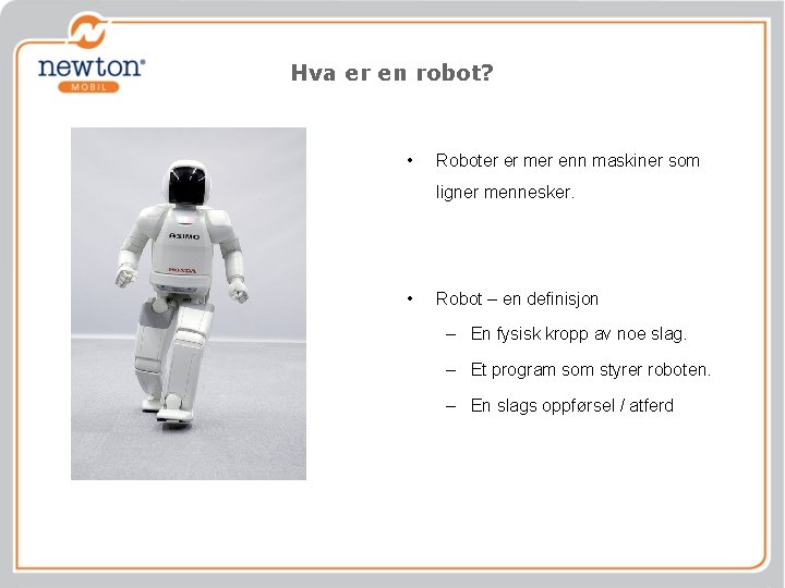 Hva er en robot? • Roboter er mer enn maskiner som ligner mennesker. •