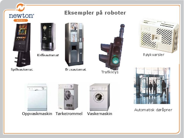 Eksempler på roboter Røykvarsler Trafikklys Automatisk døråpner 