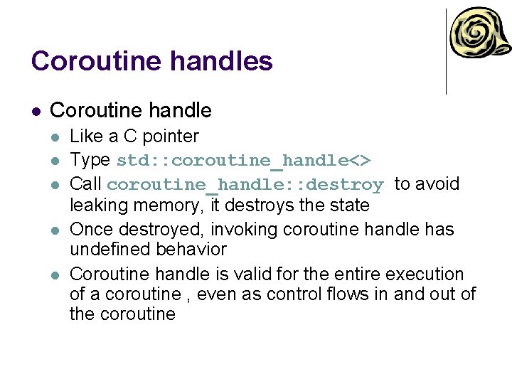 Coroutine handles l Coroutine handle l l l Like a C pointer Type std: