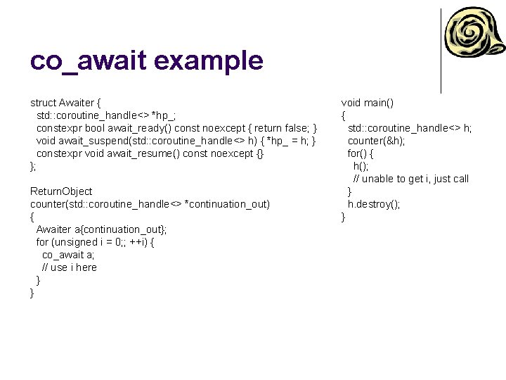 co_await example struct Awaiter { std: : coroutine_handle<> *hp_; constexpr bool await_ready() const noexcept