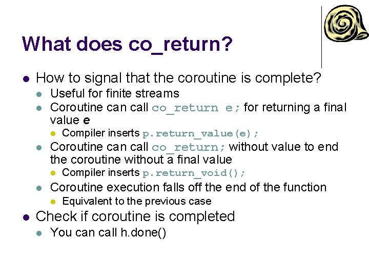 What does co_return? l How to signal that the coroutine is complete? l l