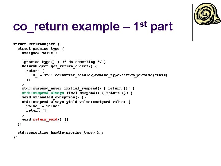 co_return example – 1 st part struct Return. Object { struct promise_type { unsigned