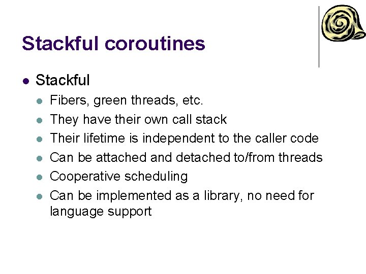 Stackful coroutines l Stackful l l l Fibers, green threads, etc. They have their