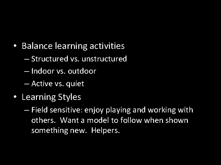  • Balance learning activities – Structured vs. unstructured – Indoor vs. outdoor –